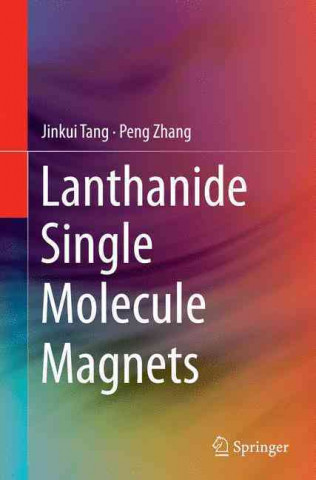 Kniha Lanthanide Single Molecule Magnets Jinkui Tang