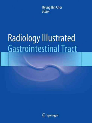 Carte Radiology Illustrated: Gastrointestinal Tract Byung Ihn Choi