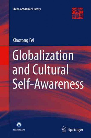 Könyv Globalization and Cultural Self-Awareness Xiaotong Fei