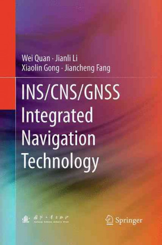 Kniha INS/CNS/GNSS Integrated Navigation Technology Wei Quan