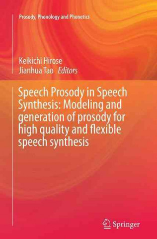 Książka Speech Prosody in Speech Synthesis: Modeling and generation of prosody for high quality and flexible speech synthesis Keikichi Hirose