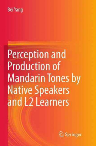 Książka Perception and Production of Mandarin Tones by Native Speakers and L2 Learners Bei Yang