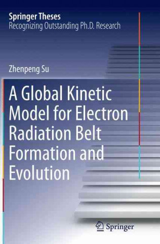 Książka Global Kinetic Model for Electron Radiation Belt Formation and Evolution Zhenpeng Su