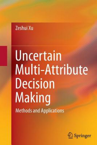 Książka Uncertain Multi-Attribute Decision Making Zeshui Xu
