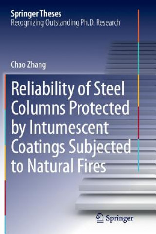 Könyv Reliability of Steel Columns Protected by Intumescent Coatings Subjected to Natural Fires Chao Zhang