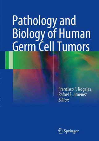 Książka Pathology and Biology of Human Germ Cell Tumors Francisco F. Nogales