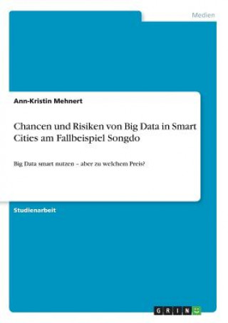 Carte Chancen und Risiken von Big Data in Smart Cities am Fallbeispiel Songdo Ann-Kristin Mehnert