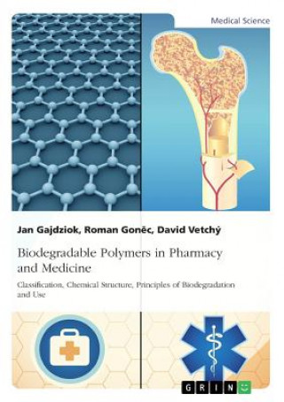 Könyv Biodegradable Polymers in Pharmacy and Medicine. Classification, Chemical Structure, Principles of Biodegradation and Use Jan Gajdziok