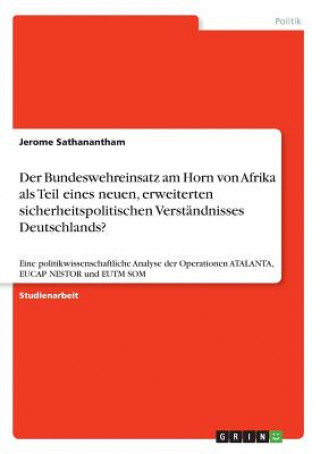 Knjiga Der Bundeswehreinsatz am Horn von Afrika als Teil eines neuen, erweiterten sicherheitspolitischen Verständnisses Deutschlands? Jerome Sathanantham