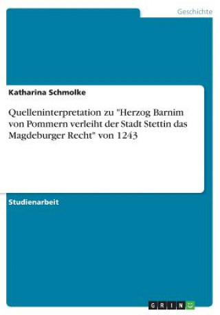 Livre Quelleninterpretation zu Herzog Barnim von Pommern verleiht der Stadt Stettin das Magdeburger Recht von 1243 Katharina Schmolke