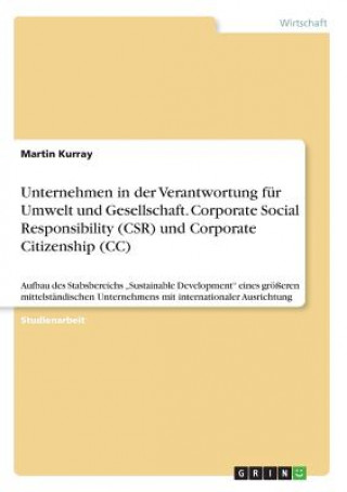 Carte Unternehmen in der Verantwortung für Umwelt und Gesellschaft. Corporate Social Responsibility (CSR) und Corporate Citizenship (CC) Martin Kurray