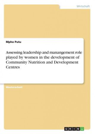 Boek Assessing leadership and manangement role played by women in the development of Community Nutrition and Development Centres Mpho Putu