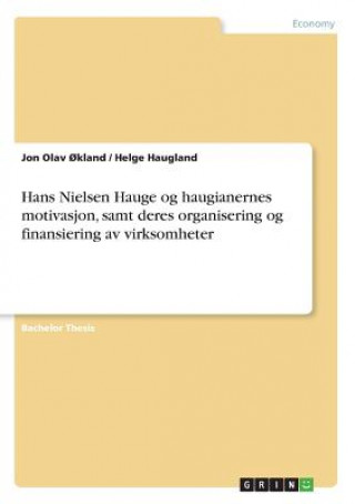 Book Hans Nielsen Hauge og haugianernes motivasjon, samt deres organisering og finansiering av virksomheter Jon Olav Okland
