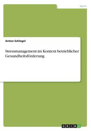 Книга Stressmanagement im Kontext betrieblicher Gesundheitsfoerderung Anton Schlegel