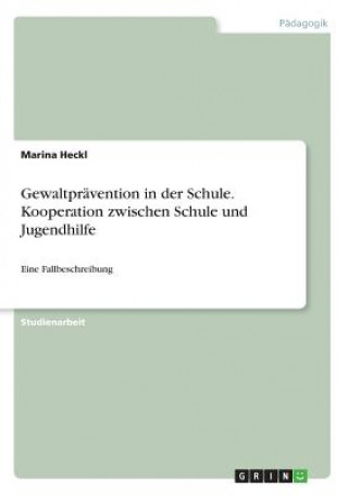 Книга Gewaltprävention in der Schule. Kooperation zwischen Schule und Jugendhilfe Marina Heckl