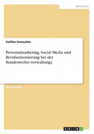 Könyv Personalmarketing, Social Media und Berufsorientierung bei der Bundeswehr(-verwaltung) Steffen Domschke