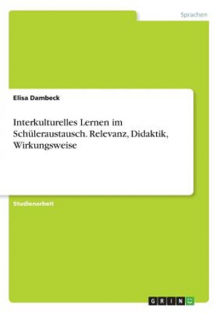 Könyv Interkulturelles Lernen im Schüleraustausch. Relevanz, Didaktik, Wirkungsweise Elisa Dambeck