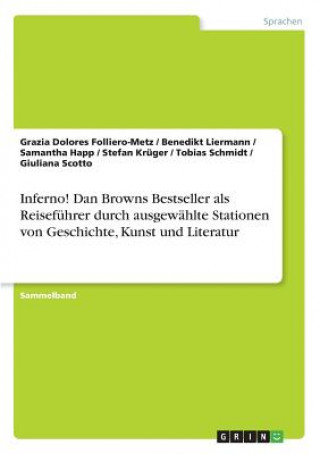 Kniha Inferno! Dan Browns Bestseller als Reisefuhrer durch ausgewahlte Stationen von Geschichte, Kunst und Literatur Grazia Dolores Folliero-Metz