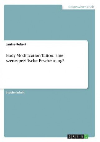 Carte Body-Modification Tattoo. Eine szenespezifische Erscheinung? Janine Robert