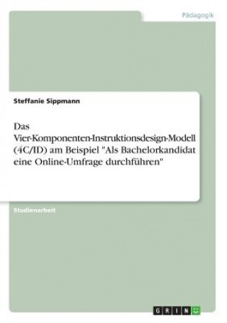 Książka Vier-Komponenten-Instruktionsdesign-Modell (4C/ID) am Beispiel Als Bachelorkandidat eine Online-Umfrage durchfuhren Steffanie Sippmann