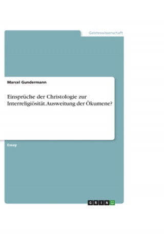 Kniha Einspr che Der Christologie Zur Interreligi sit t. Ausweitung Der  kumene? Marcel Gundermann