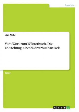 Kniha Vom Wort zum Woerterbuch. Die Entstehung eines Woerterbuchartikels Lisa Nohl