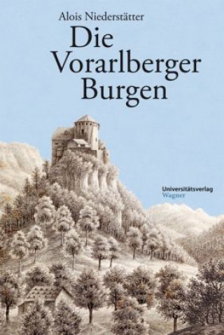 Kniha Die Vorarlberger Burgen Alois Niederstätter
