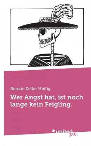 Kniha Wer Angst hat, ist noch lange kein Feigling. Renate Zeller Heilig