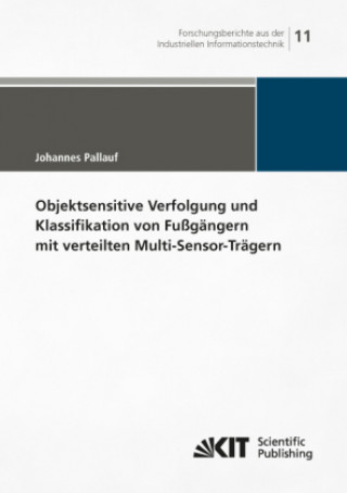 Kniha Objektsensitive Verfolgung und Klassifikation von Fußgängern mit verteilten Multi-Sensor-Trägern Johannes Pallauf