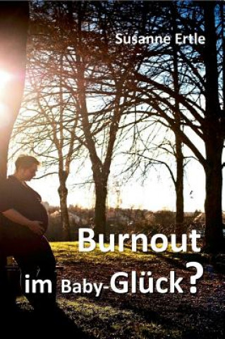 Könyv Burnout im Baby-Gluck? Susanne Ertle