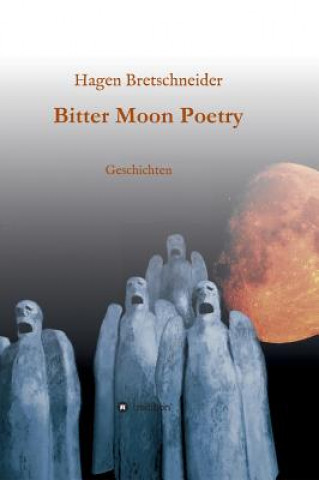 Knjiga Bitter Moon Poetry Hagen Bretschneider