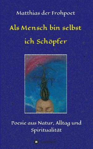 Boek Als Mensch bin selbst ich Schoepfer Matthias der Frohpoet