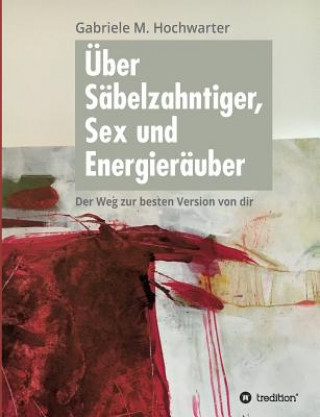 Carte UEber Sabelzahntiger, Sex und Energierauber Gabriele M Hochwarter