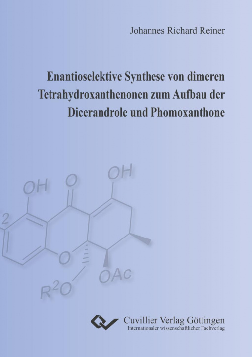 Knjiga Enantioselektive Synthese von dimeren Tetrahydroxanthenonen zum Aufbau der Dicerandrole und Phomoxanthone Johannes Reiner