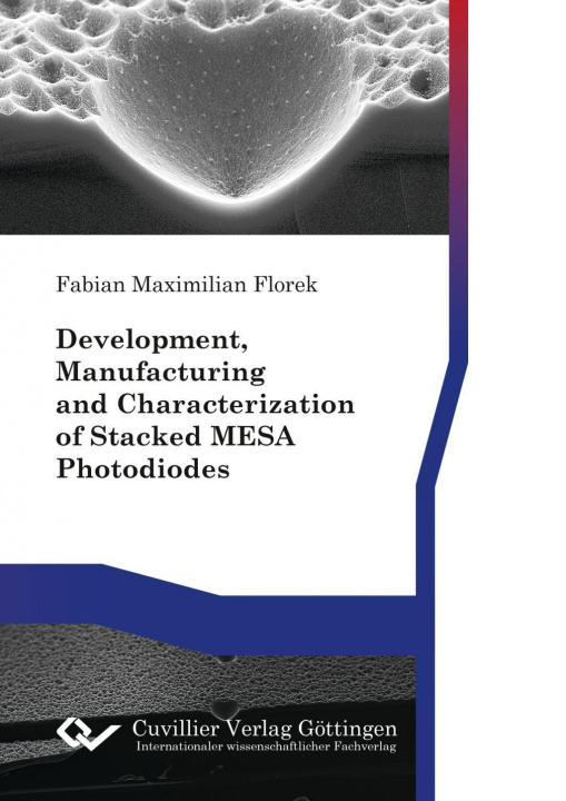 Buch Development, Manufacturing and Characterization of Stacked MESA Photodiodes Fabian Florek