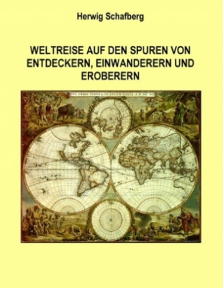 Knjiga Weltreise auf den Spuren von Entdeckern, Einwanderern und Eroberern Herwig Schafberg