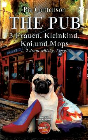 Kniha Pub - 3 Frauen, Kleinkind, Koi und Mops Pia Guttenson