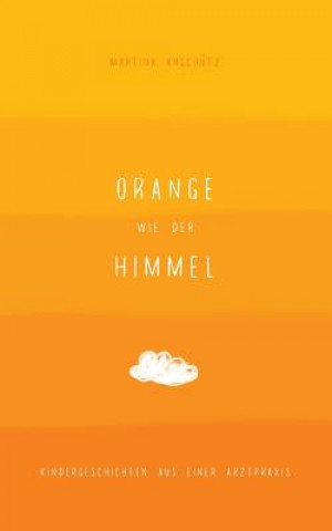 Knjiga Orange wie der Himmel Martina Anschutz