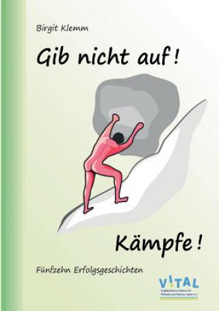 Kniha Gib nicht auf! Kampfe! Birgit Klemm