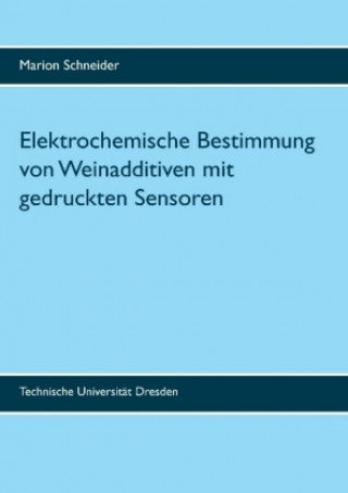 Könyv Elektrochemische Bestimmung von Weinadditiven mit gedruckten Sensoren Marion Schneider