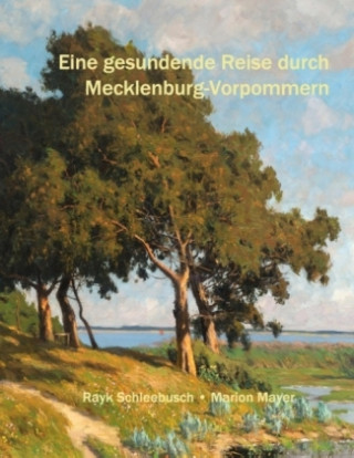 Kniha Eine gesundende Reise durch Mecklenburg-Vorpommern Rayk Schleebusch