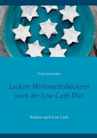 Könyv Leckere Weihnachtsbackerei nach der Low Carb Diat Tanja Schneiders