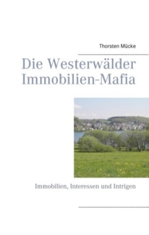 Kniha Die Westerwälder Immobilien-Mafia Thorsten Mücke
