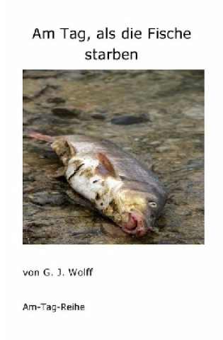 Buch Am Tag, als die Fische starben Gerhard Wolff