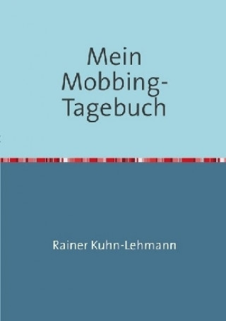 Könyv Mein Mobbing-Tagebuch Rainer Kuhn-Lehmann