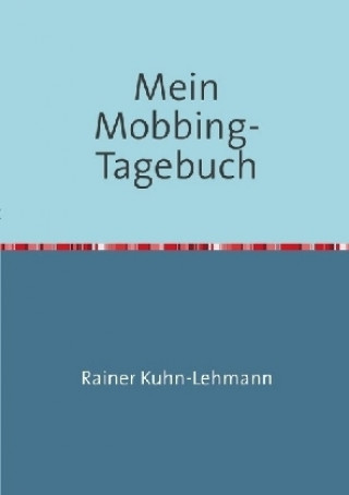 Kniha Mein Mobbing-Tagebuch Rainer Kuhn-Lehmann