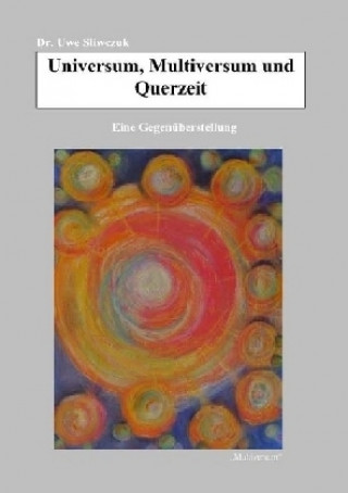 Libro Universum, Multiversum und Querzeit Uwe Sliwczuk