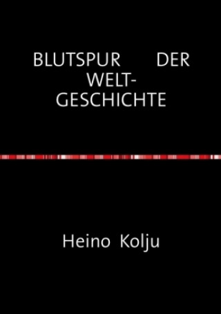 Kniha BLUTSPUR DER WELT- GESCHICHTE Heino Kolju