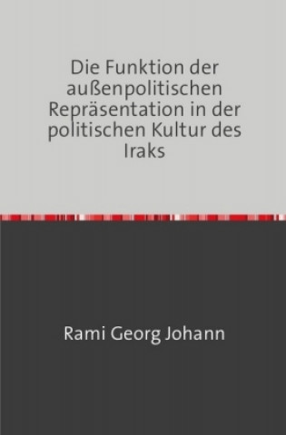 Książka Die Funktion der außenpolitischen Repräsentation in der politischen Kultur des Iraks Rami Georg Johann