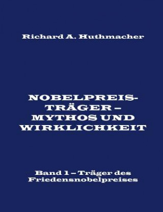 Carte Nobelpreistrager - Mythos und Wirklichkeit. Band 1 Richard A. Huthmacher